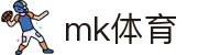 MK(体育科技有限公司)体育·官方网站